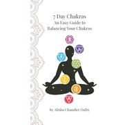 7 Day Chakras: An Easy Guide to Balancing Your Chakras (The Everyday Grimoire Series)