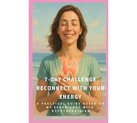 7-DAY CHALLENGE RECONNECT WITH YOUR ENERGY: A PRACTICAL GUIDE BASED ON MY EXPERIENCE WITH HYPOTHYROIDISM