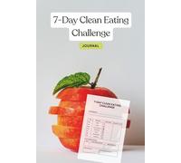 7-Day Clean Eating Challenge Journal: A Simple Weekly Planner for Healthy Eating & Better Habits