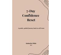 7-Day Confidence Reset: A Guided Journal to Rebuild Self-Trust, Strengthen Your Voice, and Take Up Space