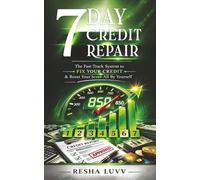 7 Day Credit Repair: The Fast Track System to Fix Your Credit and Boost Your Score All By Yourself