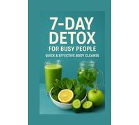 7-Day Detox for Busy People: Quick & Effective Body Cleanse