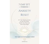 7-Day EFT for Anxiety Reset: A 7- day Tapping Journey to Calm Your Mind, Soothe Tour Body and Feel at Ease Again