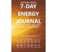 7-Day Energy Journal: Track Energy, Fatigue, Sleep, Stress, Recovery, and Daily Patterns
