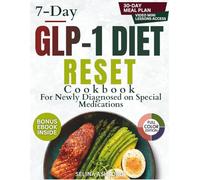 7-Day GLP-1 Diet Reset Cookbook: For Newly Diagnosed on Special Medications | 4 in 1 | Guide + 100 Recipes + Online Tools + A Reset Plan to Burn Fat, Stay Full and Get Real Results on GLP-1s