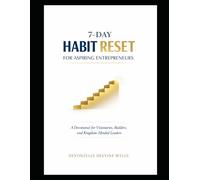 7-DAY HABIT RESET FOR ASPIRING ENTREPRENEURS: A Devotional for Visionaries, Builders, and Kingdom-Minded Leaders
