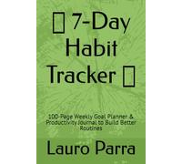 7 Day Habit Tracker: 100-Page Weekly Goal Planner & Productivity Journal to Build Better Routines