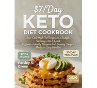 $7/Day Keto Diet Cookbook: 200+ Low-Carb High-Fat Recipes on a Budget with 30-Day Meal Plan, Shopping Lists & Quick Beginner-Friendly Ketogenic Fat-Burning Comfort Meals for Busy Families