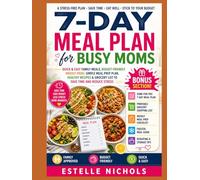 7-Day Meal Plan for Busy Moms: Quick & Easy Family Meals, Budget-Friendly Weekly Menu, Simple Meal Prep Plan, Healthy Recipes & Grocery List to Save ... (Stress-Free Cooking for Busy Moms series)