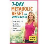 7-Day Metabolic Reset for Women Over 40: A Simple Plan to Burn Belly Fat, Balance Hormones and Restart Your Metabolism (The Women Over 40 Reset Series)