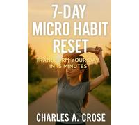 7-DAY MICRO HABIT RESET: TRANSFORM YOUR DAY IN 15 MINUTES