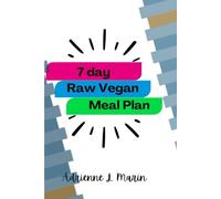 7 Day Raw Vegan Meal Plan: A 7-Day Challenge for a Lighter, Cleaner, More Energized You