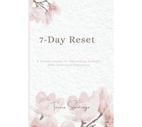 7-Day Reset: A Gentle Journal for Reclaiming Yourself After Emotional Exhaustion