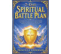 7-Day Spiritual Battle Plan: A Weeklong Guide for Beginners to Strengthen Faith, Break Free from Negative Influences, and Claim Victory (Victory in ... Anderson’s Guide to Spiritual Strength)