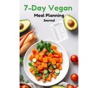 7-Day Vegan Meal Planning Journal: Simple weekly planning for mindful vegan eating