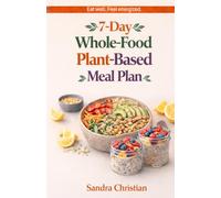 7-Day Whole-Food Plant-Based Meal Plan: Healthy & Delicious Recipes