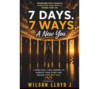 7 Days. 7 Ways. A New You: Transform Your Thoughts, Strengthen Your Identity, and Change Your Life
