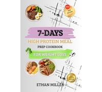 7-DayS High Protein Meal Prep Cookbook for Weight Loss: 45 Recipes + 3 Weekly Meal Plans to Burn Fat, Build Muscle & Stay Full