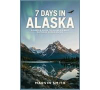 7 DAYS IN ALASKA: A Simple Guide to Alaska’s Best Outdoor Experiences