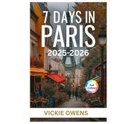 7 DAYS IN PARIS: The Perfect One-Week Itinerary with Landmarks, Food, Shopping & Day Trips for couples, families, Solo and First-time Visitors to Paris (VACATION COMPANION 2025-2026)