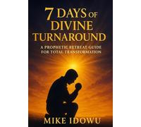 7 Days of Divine Turnaround: A Prophetic Retreat Guide for Total Transformation