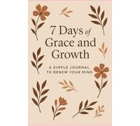 7 Days of Grace and Growth: A simple journal to renew your mind