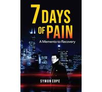 7 Days of Pain: A Memento to Recovery (THE ADDICTIONARY - Recovering the Meaning of Life)