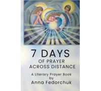 7 DAYS OF PRAYER: A Literary Prayer Book of Love, Distance, and Hope