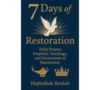 7 Days of Restoration - Daily Prayers, Prophetic Teachings, and Declarations of Restoration