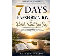 7 Days of Transformation Watch What You Say.: How Your Words Are Silently Sabotaging Your Life and Faith.