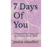 7 Days Of You: A Poetry Journal of Love, Loss & Letting Go (Roman Hindi)