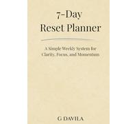 7 Days Reset Planner: A Simple Weekly System for Clarity Focus and Momentum (7 Day Series)