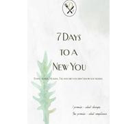 7 Days to a New You: Funny. Honest. Healing. The anti-diet you didn’t know you needed.