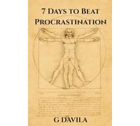 7 Days to Beat Procrastination: Simple Practices to Replace Procrastination with Action (7 Day Series)