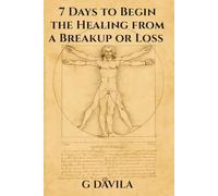 7 Days to Begin Healing from a Breakup or Loss: From Grief to Growth in 7 Days a Path Towards Healing (7 Day Series)