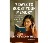 7 Days to Boost Your Memory: Simple Brain Training for Better Recall & Focus