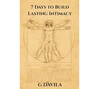 7 Days To Build Lasting Intimacy: A Step by Step System to Deepen Love and Emotional Security (7 Day Series)
