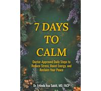 7 Days to Calm:: Doctor-Approved Daily Steps to Reduce Stress, Boost Energy, and Reclaim Your Peace