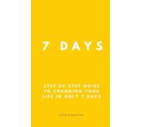 7 Days To Change Your Life: A practical reset for those of us who feel stuck, overwhelmed or financially drained