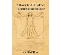 7 Days To Creative Entrepreneurship: Build, Design, and Thrive with Imagination and Integrity (7 Day Series)