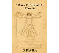 7 Days To Creative Power: Simple Steps to Break Barriers and Unleash Your True Potential (7 Day Series)