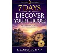 7 Days to Discover Your Purpose: Biblical Prayers to Unlock Destiny, Calling & Clarity: 2 (The 7-Day Prayer Vault)