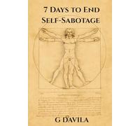 7 Days to End Self Sabotage: Transfor Habits of Resistance into Habits of Growth (7 Day Series)