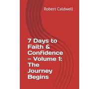 7 Days to Faith & Confidence - Volume 1: The Journey Begins