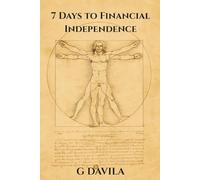 7 Days To Financial Independence: Reclaim Control, Build Freedom, and Design the Life You Deserve (7 Day Series)