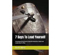 7 Day's To Lead Yourself: A developmental Reset to Reclaim Attention, Depth and Leadership For Men