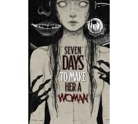 7 Days To Make Her A Woman: A Psychological Horror About Obsession, Control, and the Violence of Becoming