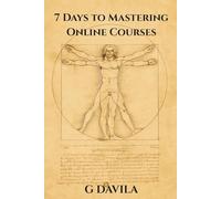 7 Days To Master Online Courses: The Step by Step Guide to Smarter Online Learning (7 Day Series)