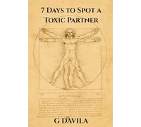 7 Days To Spot a Toxic Partner: A Step by Step Plan to Recognize and Break Free from Toxic Patterns (7 Day Series)