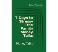 7 Days to Stress-Free Family Money Talks: Money Talks